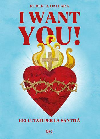 I want you. Reclutati per la santità - Roberta Dallara - Libro NFC Edizioni 2021 | Libraccio.it