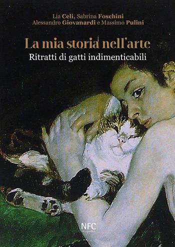 La mia storia nell'arte. Ritratti di gatti indimenticabili. Ediz. illustrata - Lia Celi, Sabrina Foschini, Massimo Pulini - Libro NFC Edizioni 2021 | Libraccio.it