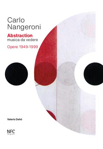 Carlo Nangeroni. Abstraction. Musica da vedere. Opere 1949-1999. Ediz. italiana e inglese  - Libro NFC Edizioni 2021 | Libraccio.it