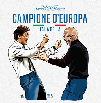 Campione d'Europa. Italia bella - Italo Cucci, Nicola Calzaretta - Libro NFC Edizioni 2021 | Libraccio.it