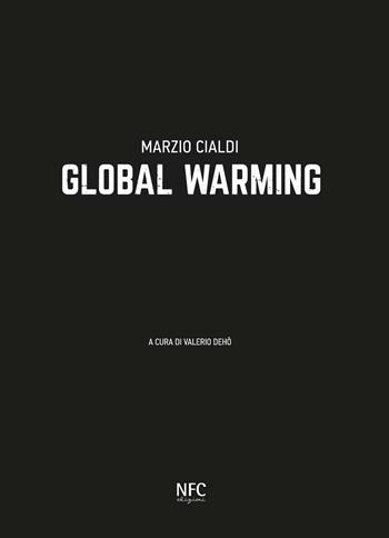 Marzio Cialdi. Global warming. Ediz. italiana e inglese  - Libro NFC Edizioni 2022 | Libraccio.it