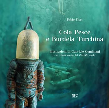 Cola Pesce e Burdela Turchina - Fabio Fiori, Geminiani - Libro NFC Edizioni 2023 | Libraccio.it