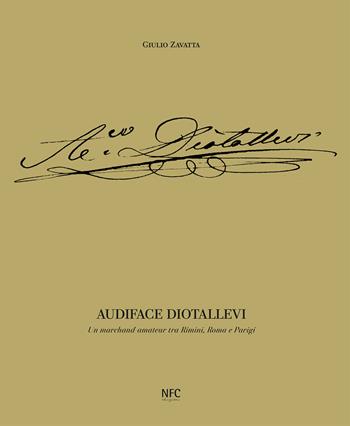 Audiface Diotallevi. Un merchand-amateur tra Rimini, Roma e Parigi. Ediz. illustrata - Giulio Zavatta - Libro NFC Edizioni 2023 | Libraccio.it