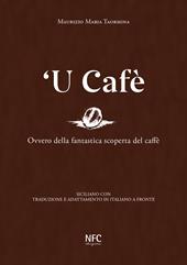 'U cafè. Ovvero della fantastica scoperta del caffè. Siciliano con traduzione e adattamento in italiano a fronte