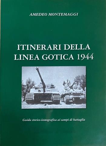 Itinerari della Linea Gotica 1944 - Amedeo Montemaggi - Libro NFC Edizioni 2024 | Libraccio.it