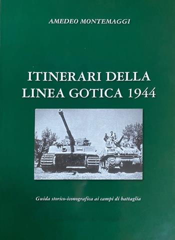 Itinerari della Linea Gotica 1944 - Amedeo Montemaggi - Libro NFC Edizioni 2024 | Libraccio.it