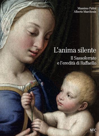 L'anima silente. Il Sassoferrato e l'eredita di Raffaello - Massimo Pulini, Alberto Marchesin - Libro NFC Edizioni 2024 | Libraccio.it