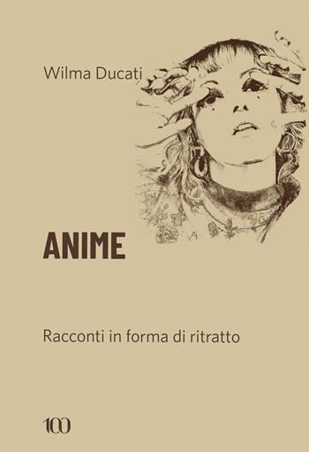 Anime. Racconti in forma di ritratto - Wilma Ducati - Libro NFC Edizioni 2024, 100 | Libraccio.it