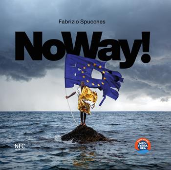 Noway! Ediz. italiana e inglese - Fabrizio Spucches - Libro NFC Edizioni 2024, Arte | Libraccio.it