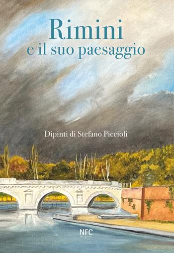 Rimini e il suo paesaggio. Dipinti di Stefano Piccioli - Stefano Piccioli - Libro NFC Edizioni 2024, Arte | Libraccio.it