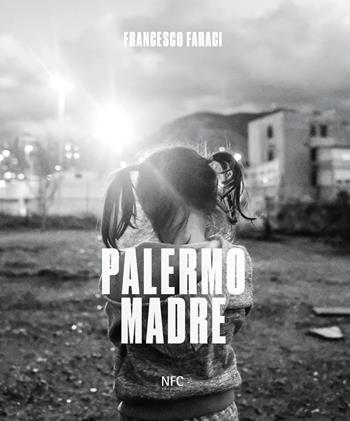 Francesco Faraci. Palermo madre. Ediz. speciale - Francesco Faraci - Libro NFC Edizioni 2025, Arte | Libraccio.it