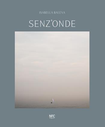 Senz'onde. Isabella Balena. Ediz. italiana e inglese - Isabella Balena - Libro NFC Edizioni 2025, Arte | Libraccio.it