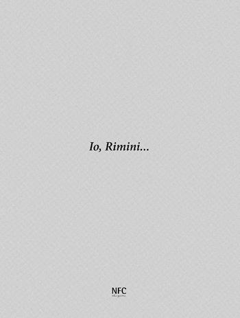 Io, Rimini...  - Libro NFC Edizioni 2025 | Libraccio.it