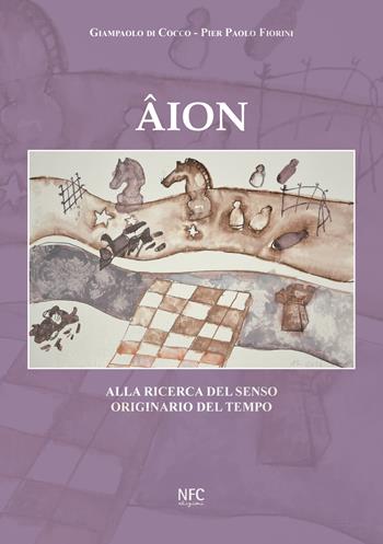 Âion. Alla ricerca del senso originario del tempo - Giampaolo Di Cocco, Pier Paolo Fiorini - Libro NFC Edizioni 2025 | Libraccio.it
