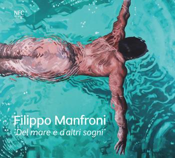 Del mare e d'altri sogni. Filippo Manfroni. Ediz. italiana e inglese - Filippo Manfroni - Libro NFC Edizioni 2026, Arte | Libraccio.it