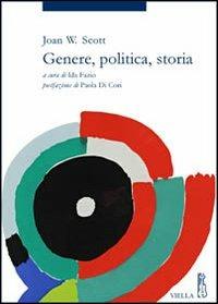 Genere, politica, storia - Joan W. Scott - Libro Viella 2013, Storia delle donne e di genere | Libraccio.it