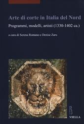 Arte di corte in Italia del Nord. Programmi, modelli, artisti (1330-1402 ca.). Ediz. illustrata