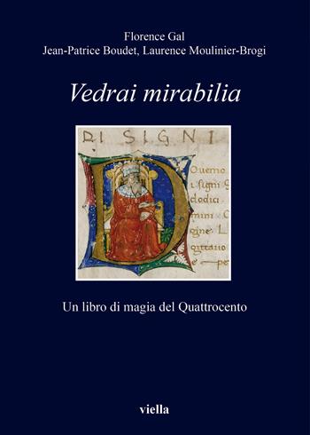 Vedrai Mirabilia. Un libro di magia del Quattrocento - Jean-Patrice Boudet, Florence Gal, Laurence Moulinier - Libro Viella 2017, I libri di Viella | Libraccio.it