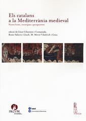 Els catalans a la Mediterranìa medieval. Noves fonts, recerques i perspectives