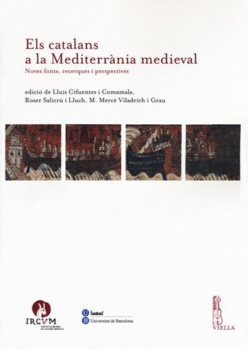 Els catalans a la Mediterranìa medieval. Noves fonts, recerques i perspectives  - Libro Viella 2015, IRCVM. Medieval cultures | Libraccio.it