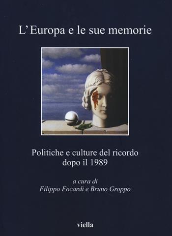 L' Europa e le sue memorie. Politiche e culture del ricordo dopo il 1989  - Libro Viella 2013, I libri di Viella | Libraccio.it