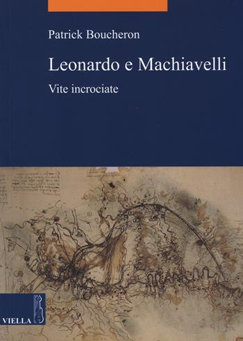 Leonardo e Machiavelli. Vite incrociate - Patrick Boucheron - Libro Viella 2014, La storia. Temi | Libraccio.it