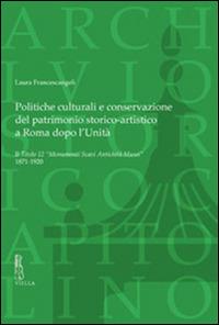 Politiche culturali e conservazione del patrimonio storico-artistico a Roma dopo l'unità. Il titolo 12 monumenti scavi antichità musei 1871-1920 - Laura Francescangeli - Libro Viella 2014, Carte scoperte | Libraccio.it