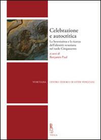 Celebrazione e autocritica. La Serenissima e la ricerca dell'identità veneziana nel tardo cinquecento  - Libro Viella 2014, Venetiana | Libraccio.it