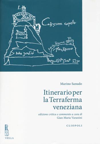 Itinerario per la terraferma veneziana. Ediz. critica - Marino Sanudo - Libro Viella 2014, Cliopoli. Nuova serie | Libraccio.it