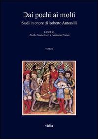 Dai pochi ai molti. Studi in onore di Roberto Antonelli  - Libro Viella 2014 | Libraccio.it