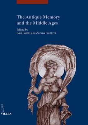 The antique memory and the middle ages. Ediz. illustrata  - Libro Viella 2015, libri di Viella. Arte. Studia Artium Mediaevalium Brunensia | Libraccio.it