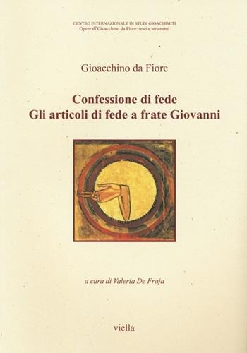 Confessioni di fede. Gli articoli di fede a frate Giovanni. Testo latino a fronte - Gioacchino da Fiore - Libro Viella 2014, Opere di Gioacchino da Fiore: testi e strumenti | Libraccio.it