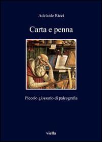 Carta e penna. Piccolo glossario di paleografia - Adelaide Ricci - Libro Viella 2014, I libri di Viella | Libraccio.it