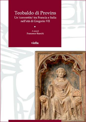 Teobaldo di Provins. Un convertito tra Francia e Italia nell'età di Gregorio VII  - Libro Viella 2013, Venetomondo | Libraccio.it