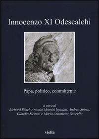 Innocenzo XI Odescalchi. Papa, politico, committente  - Libro Viella 2014, I libri di Viella | Libraccio.it