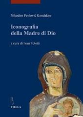 Iconografia della madre di Dio. Ediz. illustrata. Vol. 1