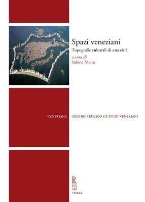 Spazi veneziani. Topografie culturali di una città  - Libro Viella 2014, Venetiana | Libraccio.it