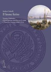 Il leone ferito. Venezia, l'Adriatico e la navigazione sussidiata per le Indie e l'Estremo Oriente (1866-1914)