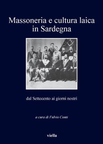 Massoneria e cultura laica in Sardegna. Dal Settecento ai giorni nostri  - Libro Viella 2014, I libri di Viella | Libraccio.it