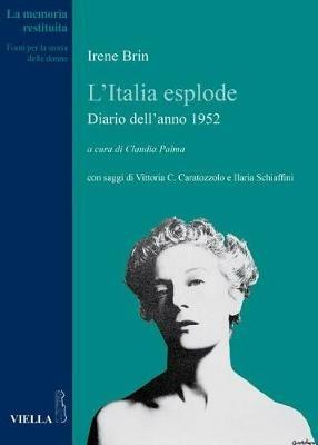 L' Italia esplode. Diario dell'anno 1952 - Irene Brin - Libro Viella 2014, La memoria restituita | Libraccio.it
