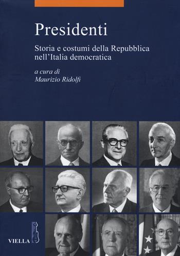 Presidenti. Storia e costumi della Repubblica nell'Italia democratica  - Libro Viella 2014, La storia. Temi | Libraccio.it