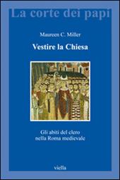 Vestire la Chiesa. Gli abiti del clero nella Roma medievale