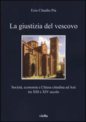 La giustizia del vescovo. Società, economia e Chiesa cittadina ad Asti tra XIII e XIV secolo