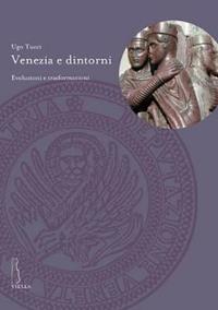 Venezia e dintorni. Evoluzioni e trasformazioni - Ugo Tucci - Libro Viella 2014, Deputazione di Storia Patria per le Venezie. Studi | Libraccio.it
