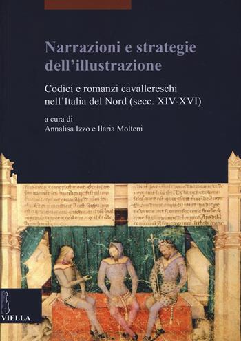 Narrazioni e strategie dell'illustrazione. Codici e romanzi cavallereschi nell'Italia del Nord (secc. XIV-XVI)  - Libro Viella 2015, Studi lombardi | Libraccio.it