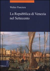 La Repubblica di Venezia nel Settecento - Walter Panciera - Libro Viella 2014, La storia. Temi | Libraccio.it