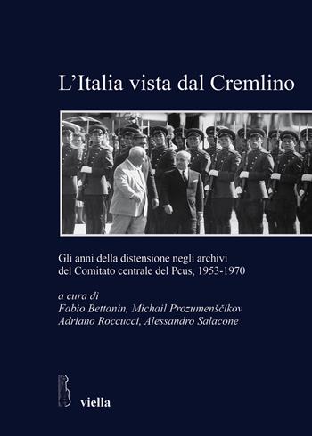 L' Italia vista dal Cremlino. Gli anni della distensione negli archivi del comitato centrale del PCUS, 1953-1970 - Fabio Bettanin, Adriano Roccucci, Alessandro Salacone - Libro Viella 2015, Studi e ricerche. Università di Roma Tre | Libraccio.it