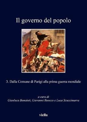 Il governo del popolo. Vol. 3: Dalla Comune di Parigi alla prima guerra mondiale  - Libro Viella 2015, I libri di Viella | Libraccio.it