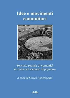 Idee e movimenti comunitari. Servizio sociale di comunità in Italia nel secondo dopoguerra  - Libro Viella 2015, Collana Società storia servizio sociale | Libraccio.it