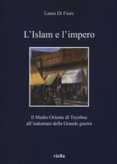 L' Islam e l'impero. Il Medio Oriente di Toynbee all'indomani della Grande guerra